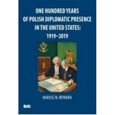 One hundred years of polish diplomatic presence in the united states 1919-2019
