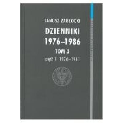 Dzienniki 1976-1986. tom 3 cz. 1 (1976-1981). seria: relacje i wspomnienia