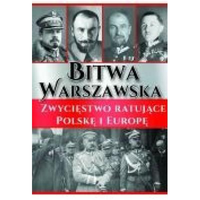 Bitwa warszawska. zwycięstwo ratujące polskę...