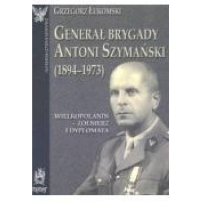 Generał brygady antoni szymański (1894-1973)