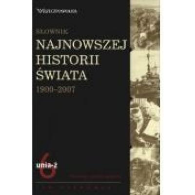 Słownik najnowszej historii świata 1900-2007. tom 6: unia-ż