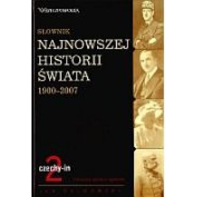 Słownik najnowszej historii świata 1900-2007. tom 2: czechy-in