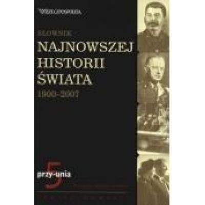 Słownik najnowszej historii świata 1900-2007. tom 5: przy-unia