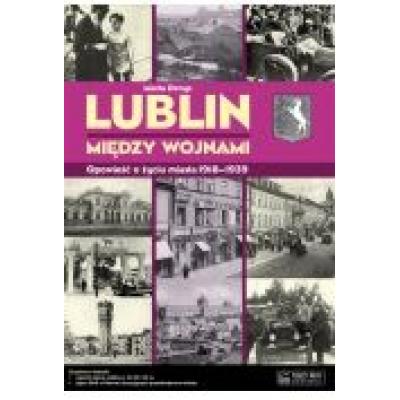 Lublin między wojnami opowieść o życiu miasta