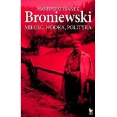 Broniewski. miłość, wódka, polityka iskry