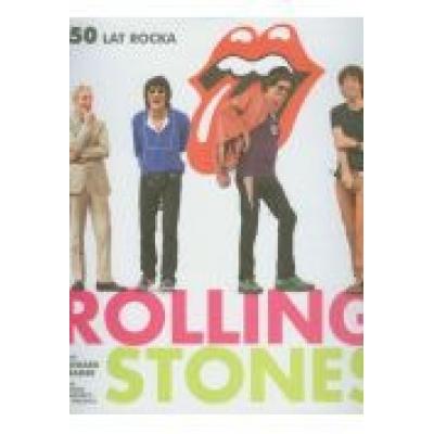 Rolling stones. 50 lat rocka