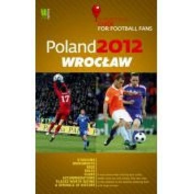 Poland 2012 wrocław a practical guide for football fans