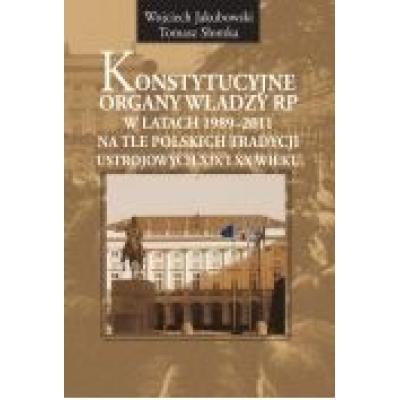 Konstytucyjne organy władzy rp w latach 1989-2011 na tle polskich tradycji ustrojowych xix i xx wieku