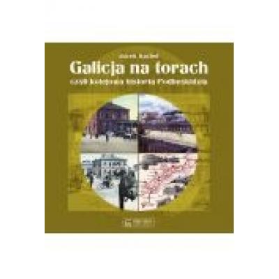 Galicja na torach czyli kolejowa historia podbeski