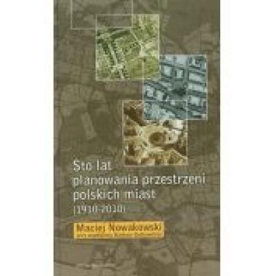 Sto lat planowania przestrzeni polskich miast 1910-2010