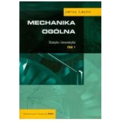 Mechanika ogólna. tom 1. statyka i kinematyka