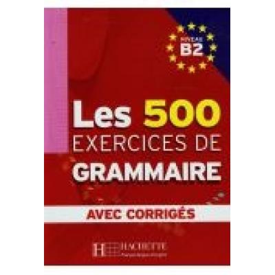 Les 500 exercices de grammaire b2 avec corriges