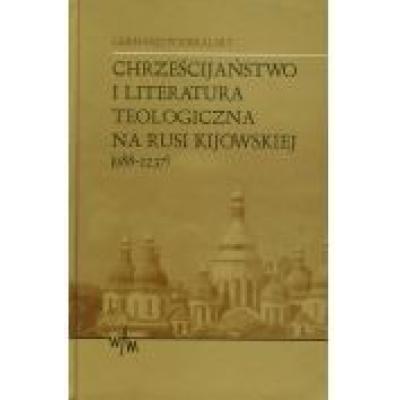 Chrześcijaństwo i literatura teologiczna na rusi kijowskiej 988-1237