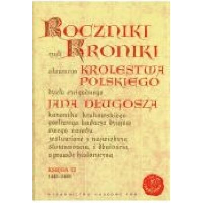 Roczniki czyli kroniki sławnego królestwa polskiego księga dwunasta 1445-1461