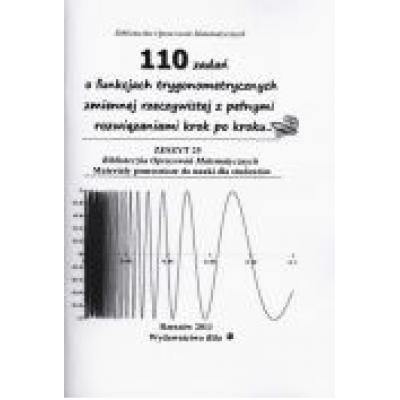 110 zadań o funkcjach trygonometrycznych zmiennej rzeczywistej z pełnymi rozwiązaniami krok po kroku