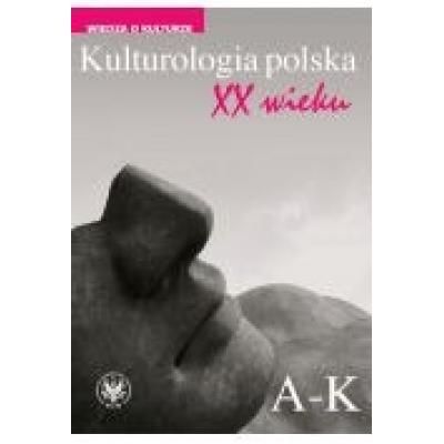 Kulturologia polska xx wieku tom 1: a-k