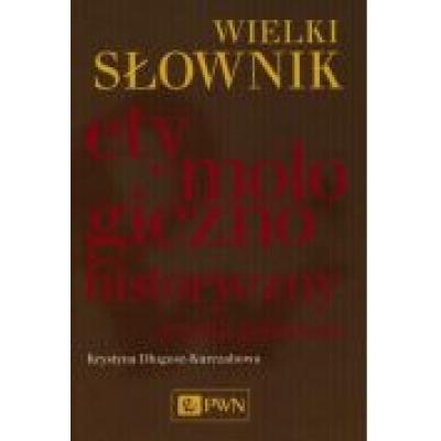 Wielki słownik etymologiczno-historyczny języka polskiego