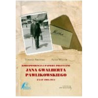 Korespondencja i papiery polityczne jana gwalberta pawlikowskiego z lat 1904-1914