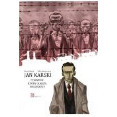 Jan karski. człowiek, który odkrył holokaust