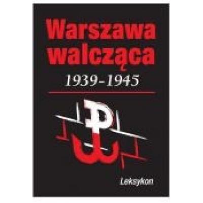 Warszawa walczy 1939-1945. leksykon