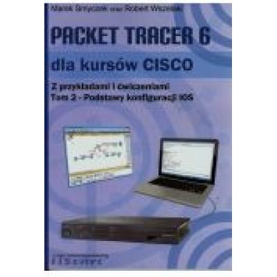 Packet tracer 6 dla kursów cisco. tom 2. podstawy konfiguracji ios