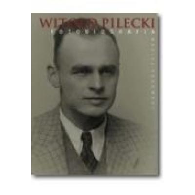 Witold pilecki. fotobiografia