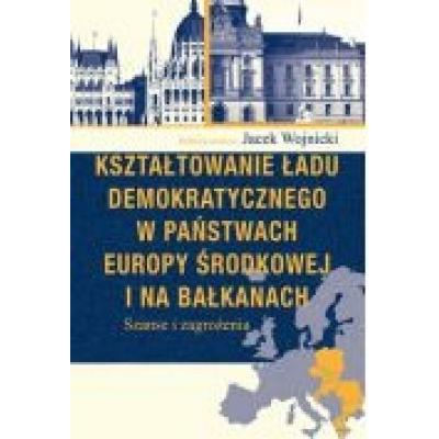 Kształtowanie ładu demokratycznego w państwach europy środkowej i na bałkanach