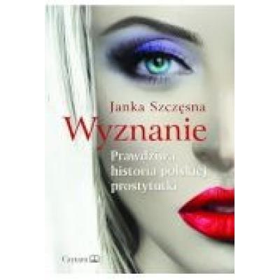 Wyznanie. prawdziwa historia polskiej prostytutki