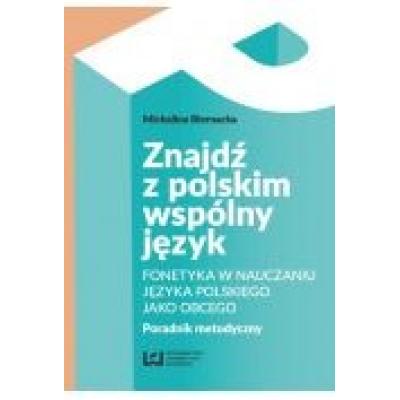 Znajdź z polskim wspólny język. fonetyka w nauczaniu języka polskiego jako obcego. poradnik metodyczny