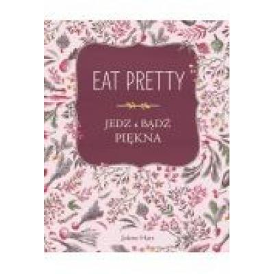 Eat pretty. jedz i bądź piękna
