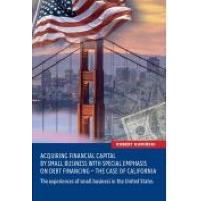 Acquiring financial capital by small business with special emphasis on debt financing - the case of california