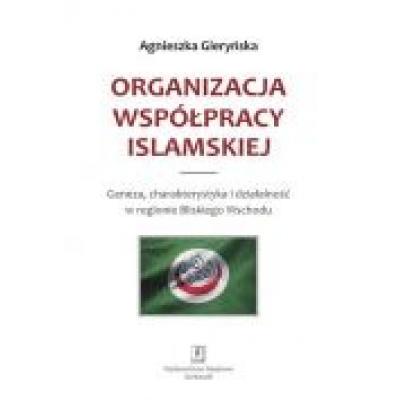 Organizacja współpracy islamskiej geneza charakterystyka i działalność w regionie bliskiego wschodu
