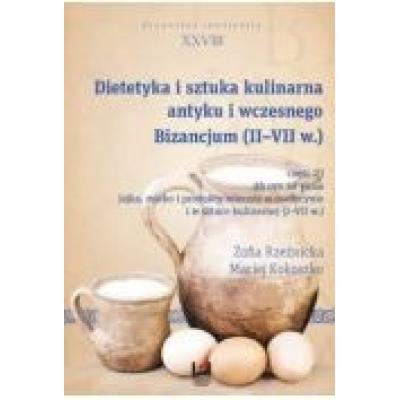 Dietetyka i sztuka kulinarna antyku i wczesnego bizancjum (ii-vii w.). część iii. jajka, mleko i produkty mleczne w medycynie i w sztuce kulinarnej (i-vii w.)