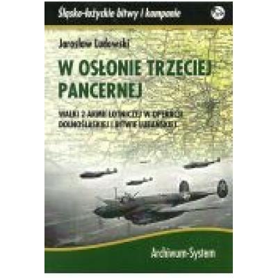 W osłonie trzeciej pancernej. walki 2 armii lotniczej w operacji dolnośląskiej i bitwie lubańskiej
