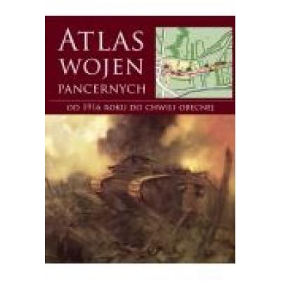 Atlas wojen pancernych od 1916 do chwili obecnej