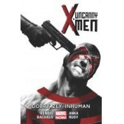 Uncanny x-men. tom 3. dobry, zły, inhuman