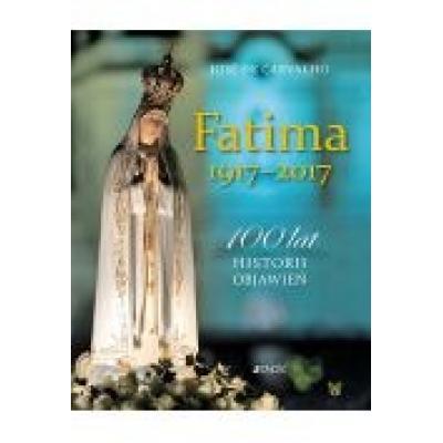 Fatima 1917-2017. 100 lat historii objawień