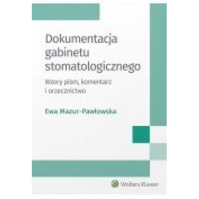 Dokumentacja gabinetu stomatologicznego. wzory pism, komentarz i orzecznictwo