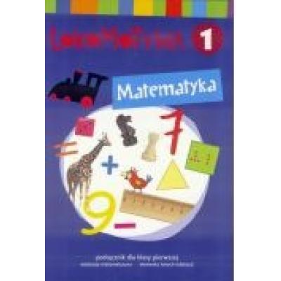 Lokomotywa 1. matematyka. podręcznik dla klasy pierwszej do edukacji matematycznej z elementami innych edukacji