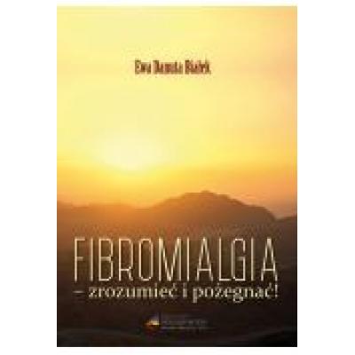 Fibromialgia. zrozumieć i pożegnać!