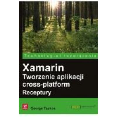 Xamarin. tworzenie aplikacji cross-platform. receptury