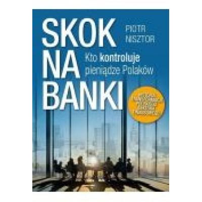 Skok na banki kto kontroluje pieniądze polaków historia transformacji polskiego sektora finansowego