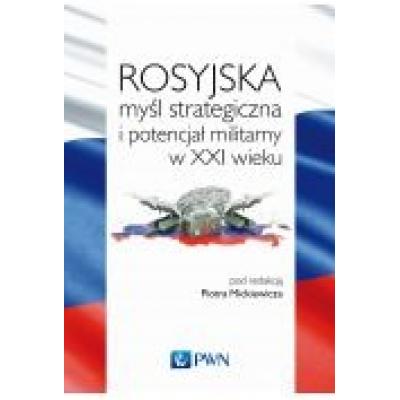 Rosyjska myśl strategiczna i potencjał militarny w xxi wieku