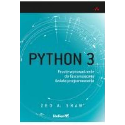 Python 3. proste wprowadzenie do fascynującego świata programowania