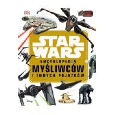 Star wars. encyklopedia myśliwców i innych pojazdów