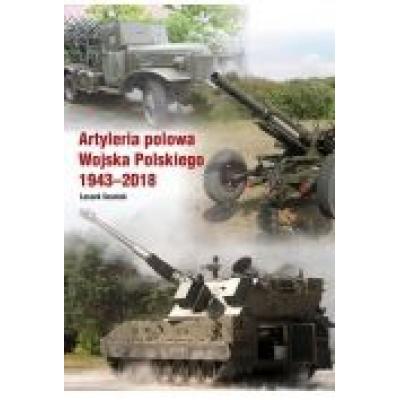 Artyleria polowa wojska polskiego 1943-2018