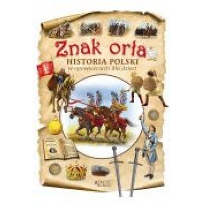 Znak orła. historia polski w opowieściach dla dzieci