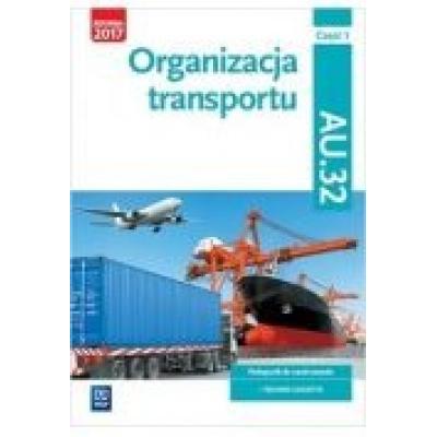 Organizacja transportu. kwalifikacja au.32. cz.1. podręcznik do nauki zawodu technik logistyk