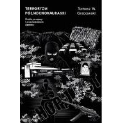 Terroryzm północnokaukaski. źródła, przejawy i przeciwdziałanie zjawisku