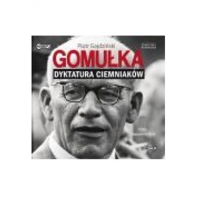 Gomułka. dyktatura ciemniaków audiobook
